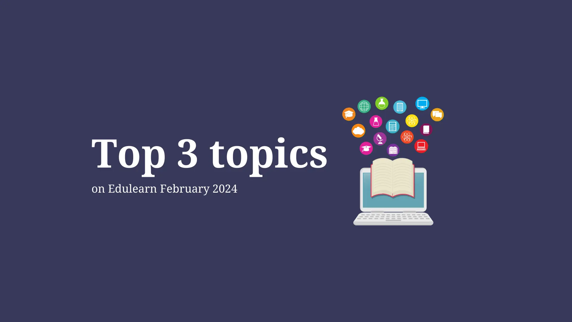 Read more about the article Top 3 topics on Edulearn February 2024