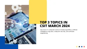 Read more about the article Top 3 topics in CSIT March 2024